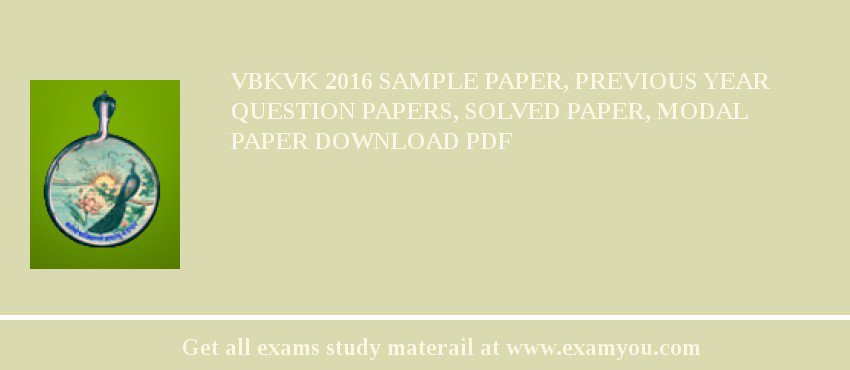 VBKVK 2018 Sample Paper, Previous Year Question Papers, Solved Paper, Modal Paper Download PDF