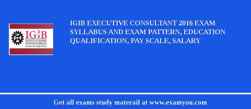 IGIB Executive Consultant 2018 Exam Syllabus And Exam Pattern, Education Qualification, Pay scale, Salary