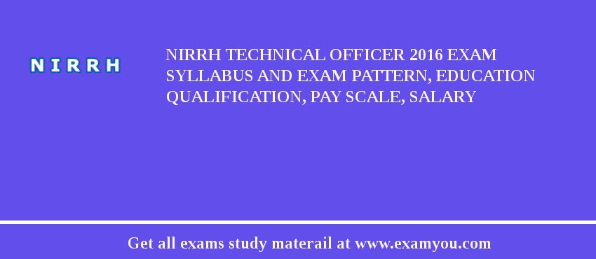 NIRRH Technical Officer 2018 Exam Syllabus And Exam Pattern, Education Qualification, Pay scale, Salary