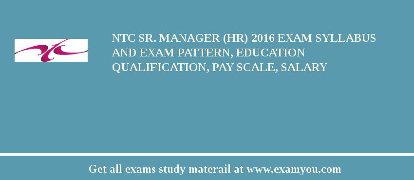 NTC Sr. Manager (HR) 2018 Exam Syllabus And Exam Pattern, Education Qualification, Pay scale, Salary