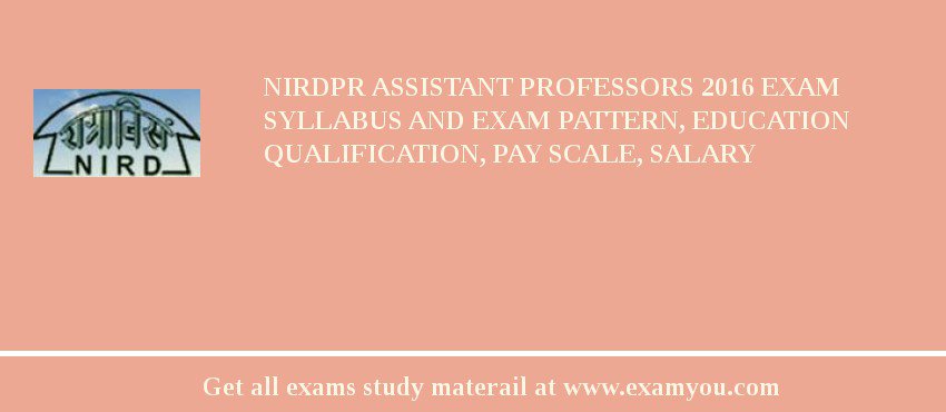 NIRDPR Assistant Professors 2018 Exam Syllabus And Exam Pattern, Education Qualification, Pay scale, Salary