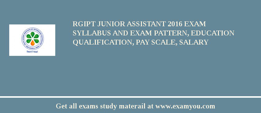 RGIPT Junior Assistant 2018 Exam Syllabus And Exam Pattern, Education Qualification, Pay scale, Salary