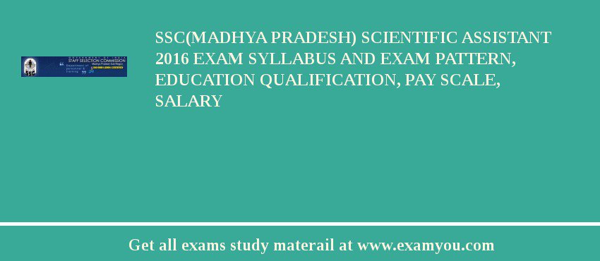 SSC(Madhya pradesh) Scientific Assistant 2018 Exam Syllabus And Exam Pattern, Education Qualification, Pay scale, Salary