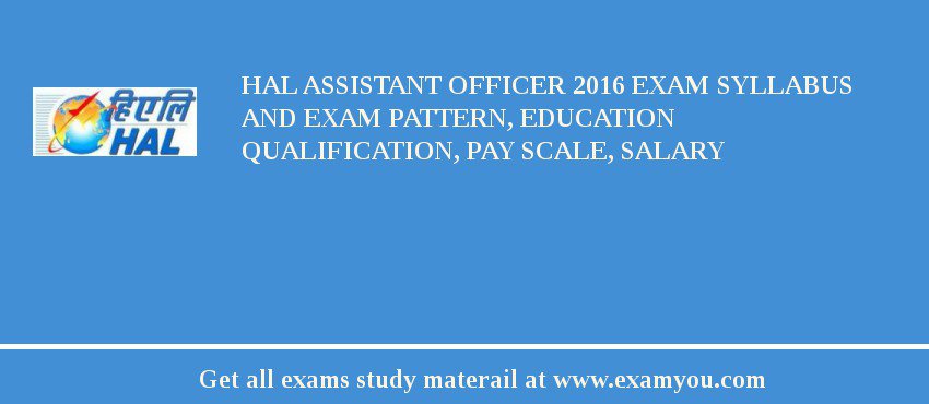 HAL Assistant Officer 2018 Exam Syllabus And Exam Pattern, Education Qualification, Pay scale, Salary