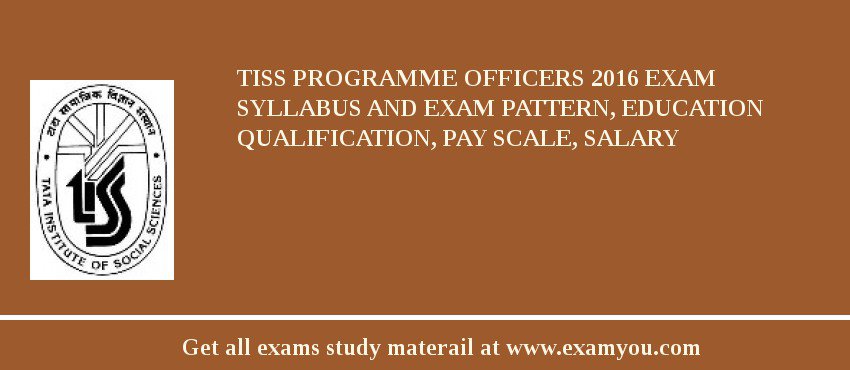 TISS Programme Officers 2018 Exam Syllabus And Exam Pattern, Education Qualification, Pay scale, Salary