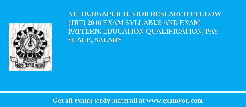 NIT Durgapur Junior Research Fellow (JRF) 2018 Exam Syllabus And Exam Pattern, Education Qualification, Pay scale, Salary