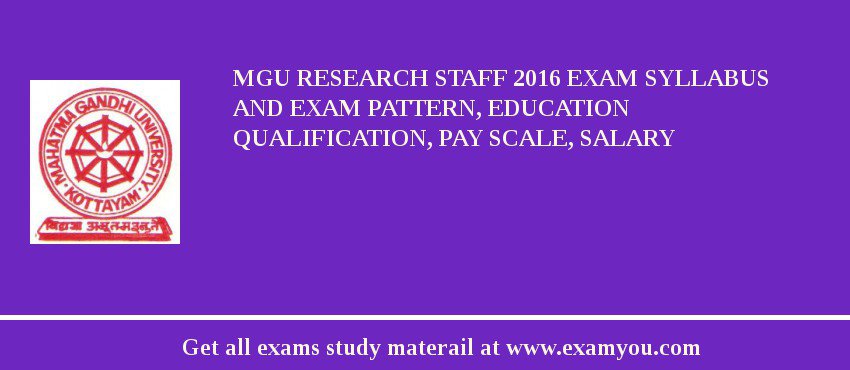MGU Research Staff 2018 Exam Syllabus And Exam Pattern, Education Qualification, Pay scale, Salary