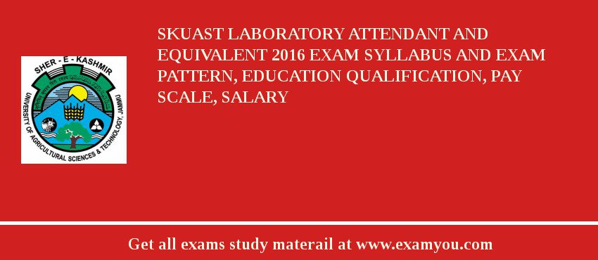 SKUAST Laboratory Attendant and equivalent 2018 Exam Syllabus And Exam Pattern, Education Qualification, Pay scale, Salary