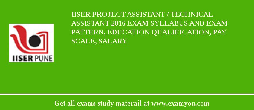 IISER Project Assistant / Technical Assistant 2018 Exam Syllabus And Exam Pattern, Education Qualification, Pay scale, Salary