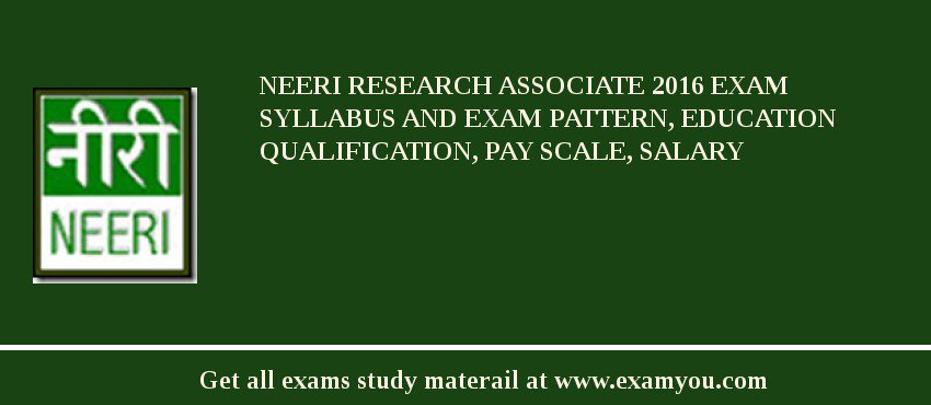 NEERI Research Associate 2018 Exam Syllabus And Exam Pattern, Education Qualification, Pay scale, Salary