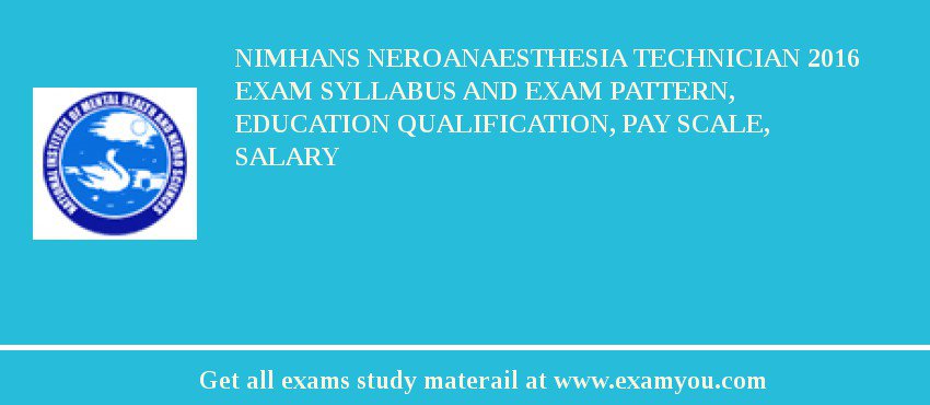 NIMHANS Neroanaesthesia Technician 2018 Exam Syllabus And Exam Pattern, Education Qualification, Pay scale, Salary