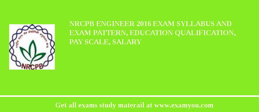 NRCPB Engineer 2018 Exam Syllabus And Exam Pattern, Education Qualification, Pay scale, Salary