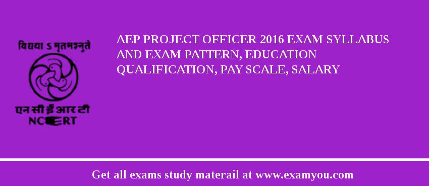 AEP Project Officer 2018 Exam Syllabus And Exam Pattern, Education Qualification, Pay scale, Salary