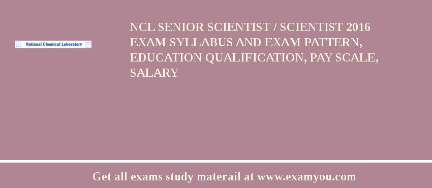 NCL Senior Scientist / Scientist 2018 Exam Syllabus And Exam Pattern, Education Qualification, Pay scale, Salary