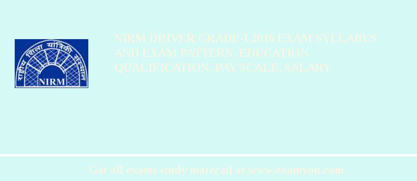 NIRM DRIVER GRADE-I 2018 Exam Syllabus And Exam Pattern, Education Qualification, Pay scale, Salary