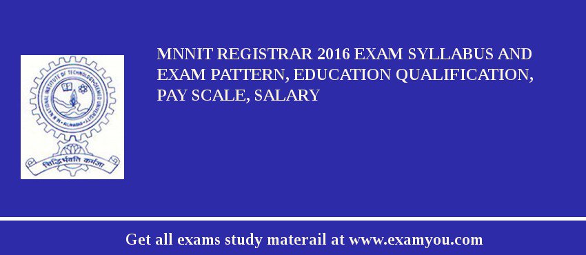 MNNIT Registrar 2018 Exam Syllabus And Exam Pattern, Education Qualification, Pay scale, Salary