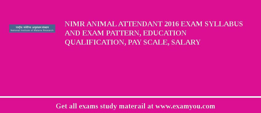 NIMR Animal Attendant 2018 Exam Syllabus And Exam Pattern, Education Qualification, Pay scale, Salary