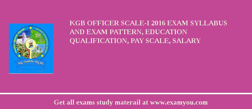 KGB Officer Scale-I 2018 Exam Syllabus And Exam Pattern, Education Qualification, Pay scale, Salary