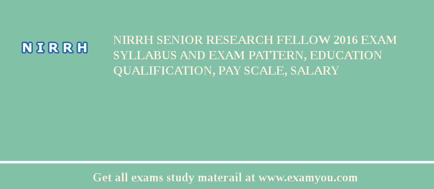 NIRRH Senior Research Fellow 2018 Exam Syllabus And Exam Pattern, Education Qualification, Pay scale, Salary
