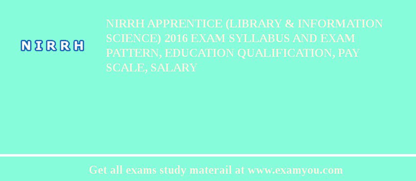 NIRRH Apprentice (Library & Information Science) 2018 Exam Syllabus And Exam Pattern, Education Qualification, Pay scale, Salary