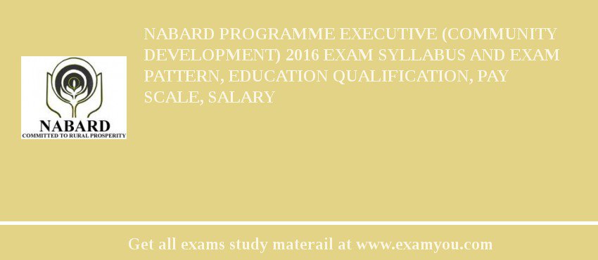 NABARD Programme Executive (Community Development) 2018 Exam Syllabus And Exam Pattern, Education Qualification, Pay scale, Salary