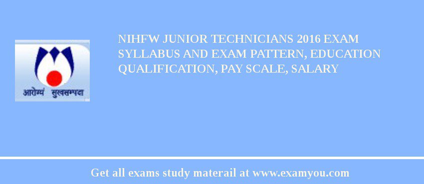 NIHFW Junior Technicians 2018 Exam Syllabus And Exam Pattern, Education Qualification, Pay scale, Salary