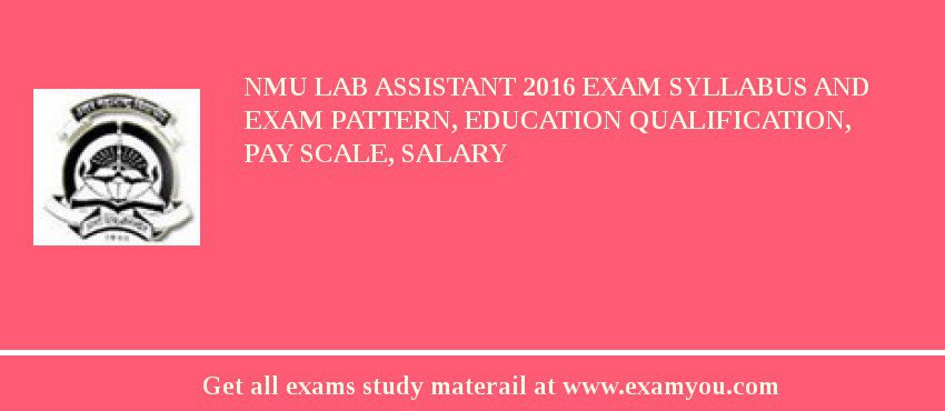 NMU Lab Assistant 2018 Exam Syllabus And Exam Pattern, Education Qualification, Pay scale, Salary