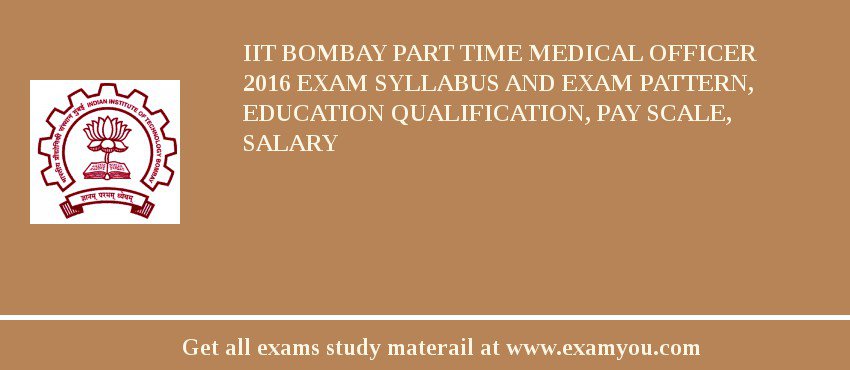 IIT Bombay Part Time Medical Officer 2018 Exam Syllabus And Exam Pattern, Education Qualification, Pay scale, Salary