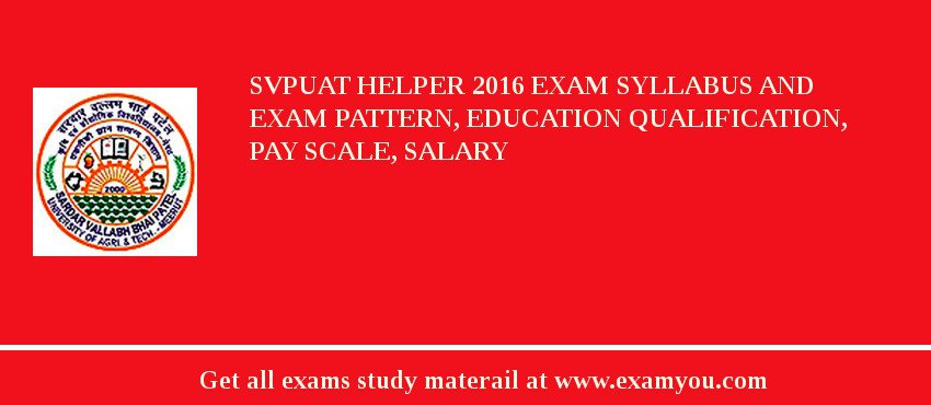 SVPUAT Helper 2018 Exam Syllabus And Exam Pattern, Education Qualification, Pay scale, Salary