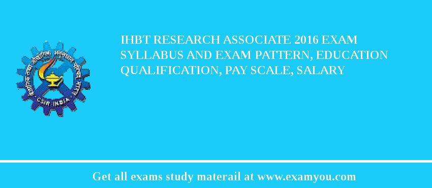 IHBT Research Associate 2018 Exam Syllabus And Exam Pattern, Education Qualification, Pay scale, Salary