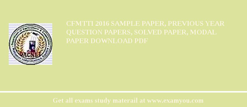 CFMTTI 2018 Sample Paper, Previous Year Question Papers, Solved Paper, Modal Paper Download PDF