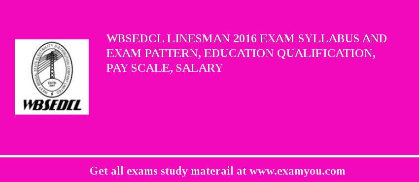 WBSEDCL Linesman 2018 Exam Syllabus And Exam Pattern, Education Qualification, Pay scale, Salary