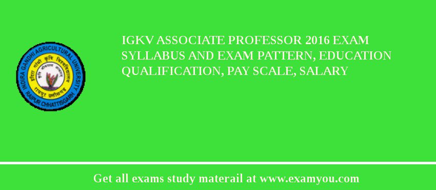 IGKV Associate Professor 2018 Exam Syllabus And Exam Pattern, Education Qualification, Pay scale, Salary