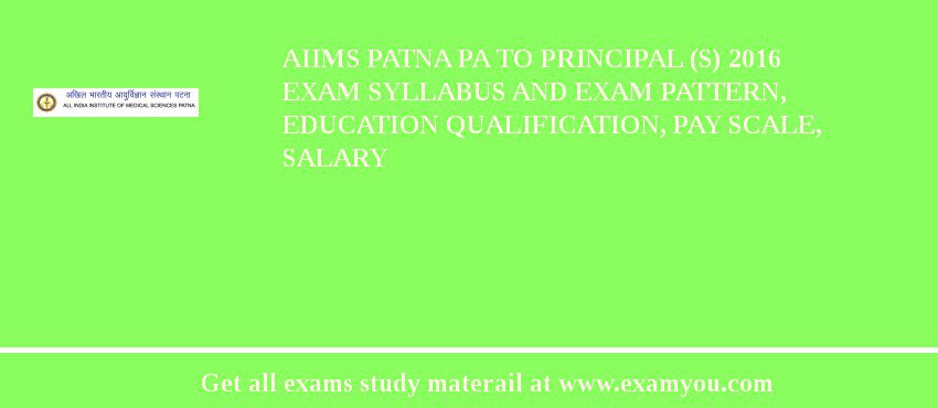 AIIMS Patna PA to Principal (S) 2018 Exam Syllabus And Exam Pattern, Education Qualification, Pay scale, Salary