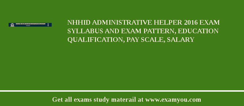 NHHID Administrative Helper 2018 Exam Syllabus And Exam Pattern, Education Qualification, Pay scale, Salary