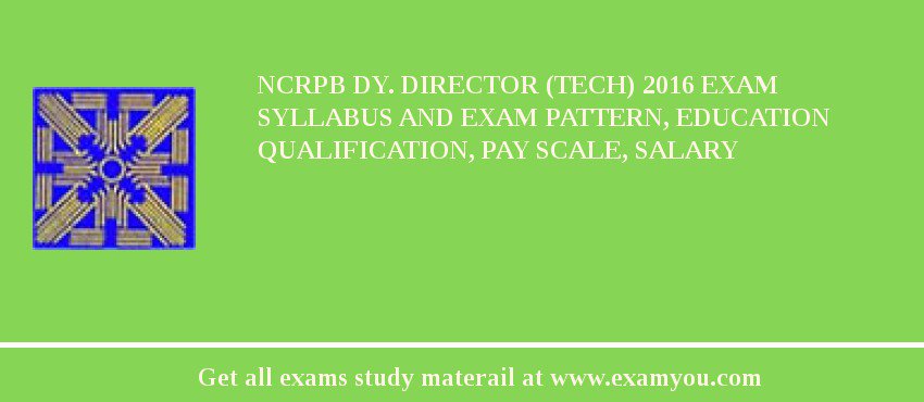NCRPB Dy. Director (Tech) 2018 Exam Syllabus And Exam Pattern, Education Qualification, Pay scale, Salary