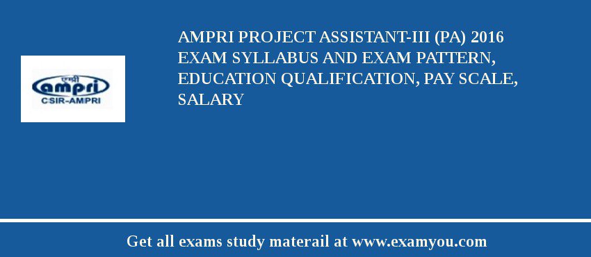 AMPRI Project Assistant-III (PA) 2018 Exam Syllabus And Exam Pattern, Education Qualification, Pay scale, Salary