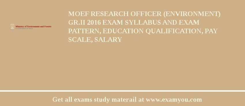 MOEF Research Officer (Environment) Gr.II 2018 Exam Syllabus And Exam Pattern, Education Qualification, Pay scale, Salary