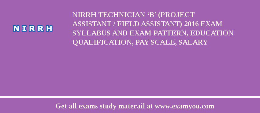 NIRRH Technician ‘B’ (Project Assistant / Field Assistant) 2018 Exam Syllabus And Exam Pattern, Education Qualification, Pay scale, Salary