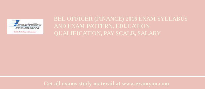 BEL Officer (Finance) 2018 Exam Syllabus And Exam Pattern, Education Qualification, Pay scale, Salary