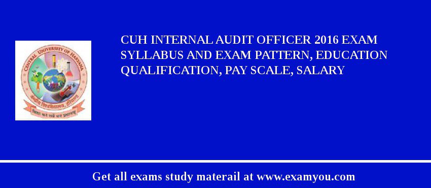 CUH Internal Audit Officer 2018 Exam Syllabus And Exam Pattern, Education Qualification, Pay scale, Salary