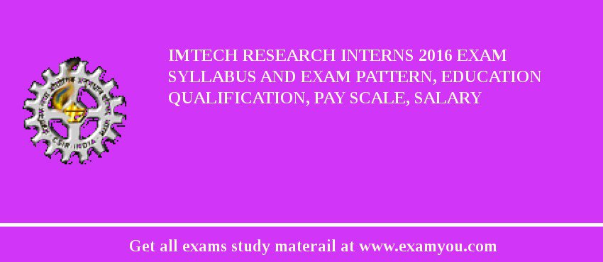IMTECH Research Interns 2018 Exam Syllabus And Exam Pattern, Education Qualification, Pay scale, Salary