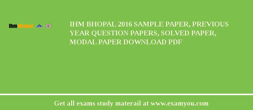 IHM Bhopal 2018 Sample Paper, Previous Year Question Papers, Solved Paper, Modal Paper Download PDF