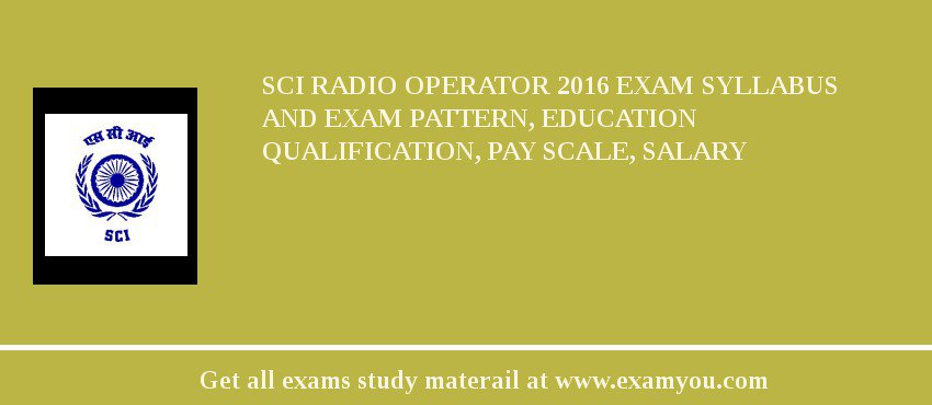 SCI RADIO OPERATOR 2018 Exam Syllabus And Exam Pattern, Education Qualification, Pay scale, Salary