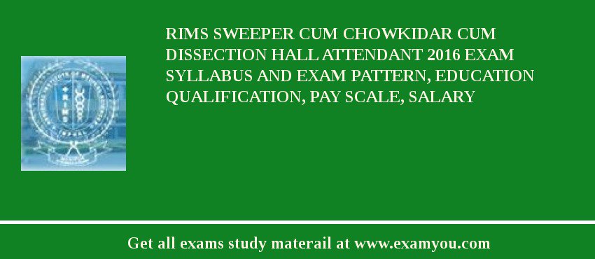 RIMS Sweeper cum Chowkidar cum Dissection Hall Attendant 2018 Exam Syllabus And Exam Pattern, Education Qualification, Pay scale, Salary