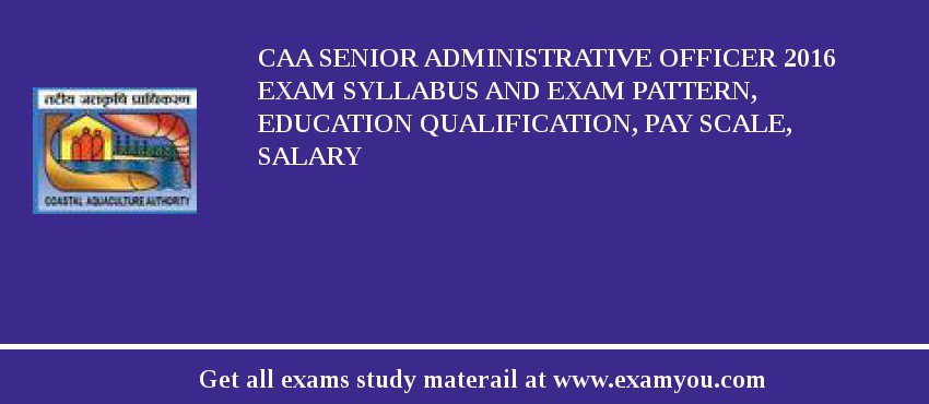 CAA Senior Administrative Officer 2018 Exam Syllabus And Exam Pattern, Education Qualification, Pay scale, Salary