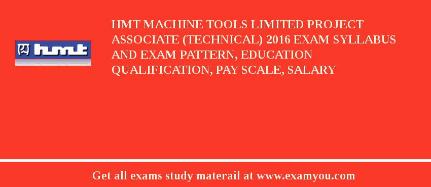 HMT Machine Tools Limited Project Associate (Technical) 2018 Exam Syllabus And Exam Pattern, Education Qualification, Pay scale, Salary