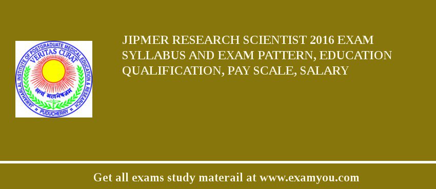 JIPMER Research Scientist 2018 Exam Syllabus And Exam Pattern, Education Qualification, Pay scale, Salary