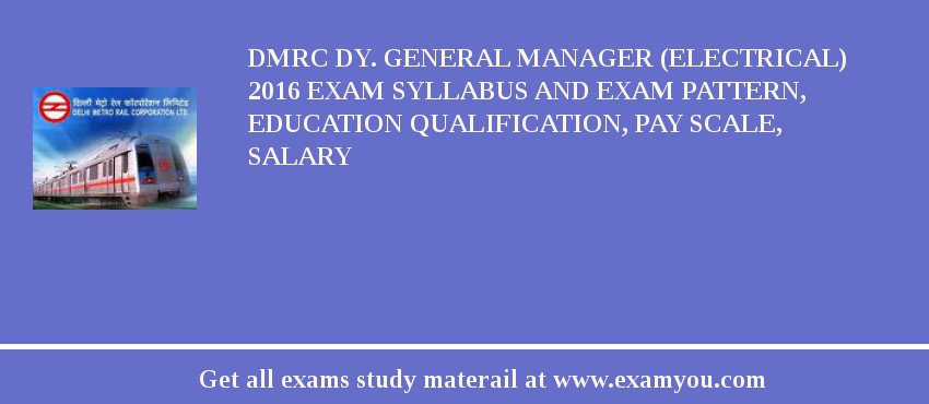 DMRC Dy. General Manager (Electrical) 2018 Exam Syllabus And Exam Pattern, Education Qualification, Pay scale, Salary