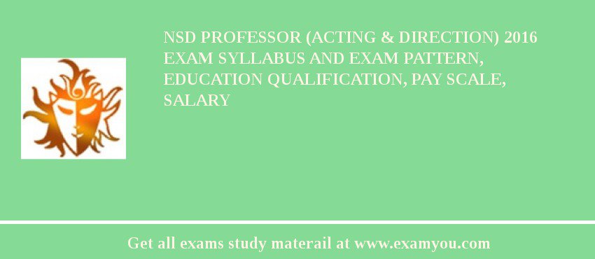 NSD Professor (Acting & Direction) 2018 Exam Syllabus And Exam Pattern, Education Qualification, Pay scale, Salary